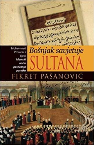 Bošnjak savjetuje sultana: Djelo Fikreta Pašanovića - DŽEMALUDIN LATIĆ: MINHĀDŽU